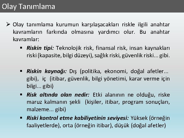 Olay Tanımlama Ø Olay tanımlama kurumun karşılaşacakları riskle ilgili anahtar kavramların farkında olmasına yardımcı
