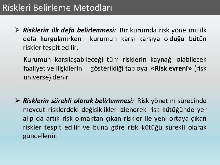 Riskleri Belirleme Metodları Ø Risklerin ilk defa belirlenmesi: Bir kurumda risk yönetimi ilk defa