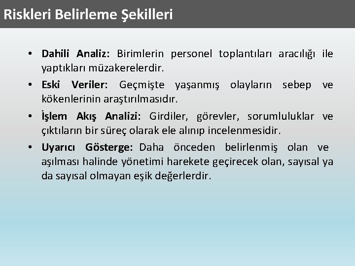 Riskleri Belirleme Şekilleri • Dahili Analiz: Birimlerin personel toplantıları aracılığı ile yaptıkları müzakerelerdir. •