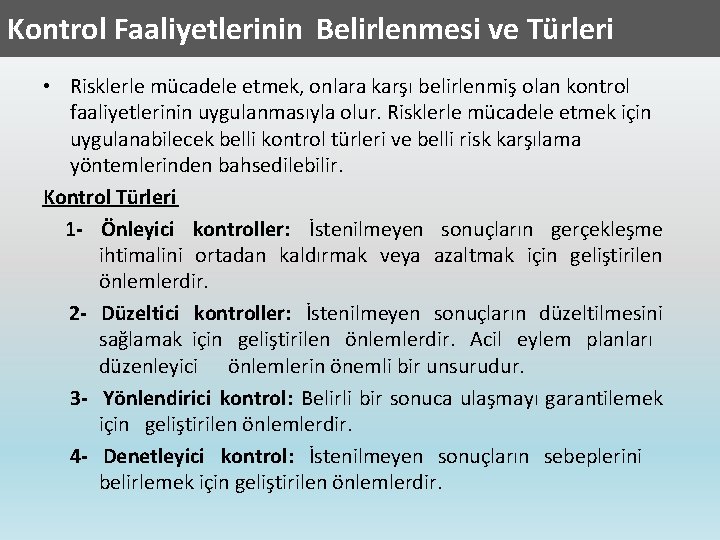 Kontrol Faaliyetlerinin Belirlenmesi ve Türleri • Risklerle mücadele etmek, onlara karşı belirlenmiş olan kontrol