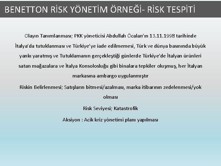  BENETTON RİSK YÖNETİM ÖRNEĞİ- RİSK TESPİTİ Olayın Tanımlanması; PKK yöneticisi Abdullah Öcalan’ın 13.