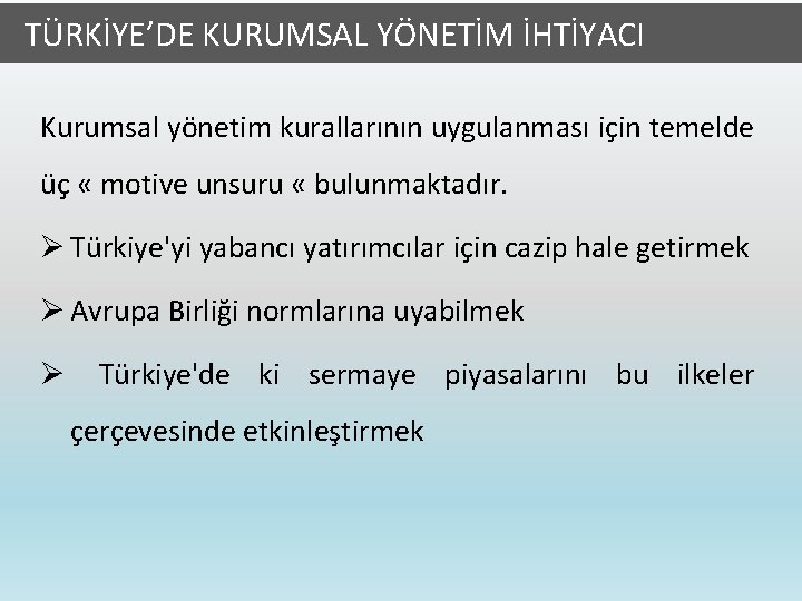  TÜRKİYE’DE KURUMSAL YÖNETİM İHTİYACI Kurumsal yönetim kurallarının uygulanması için temelde üç « motive