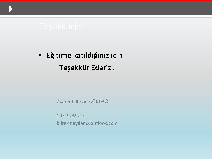 Teşekkürler • Eğitime katıldığınız için Teşekkür Ederiz. Aydan Biltekin GÖKDAĞ 532 7097617 biltekinaydan@outlook. com