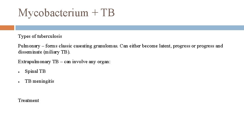 Mycobacterium + TB Types of tuberculosis Pulmonary – forms classic caseating granulomas. Can either
