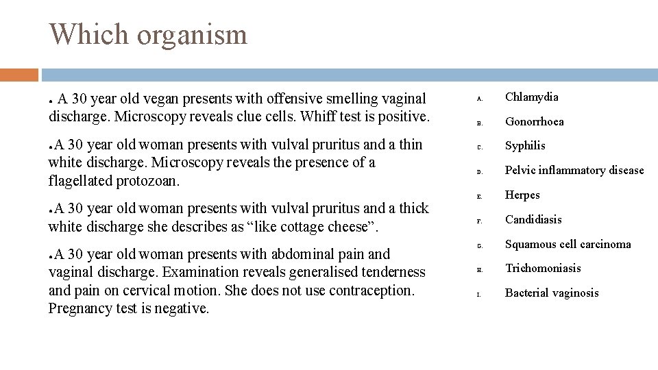 Which organism A 30 year old vegan presents with offensive smelling vaginal discharge. Microscopy