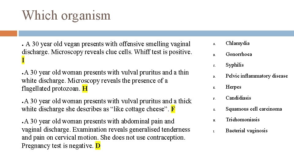 Which organism A 30 year old vegan presents with offensive smelling vaginal discharge. Microscopy