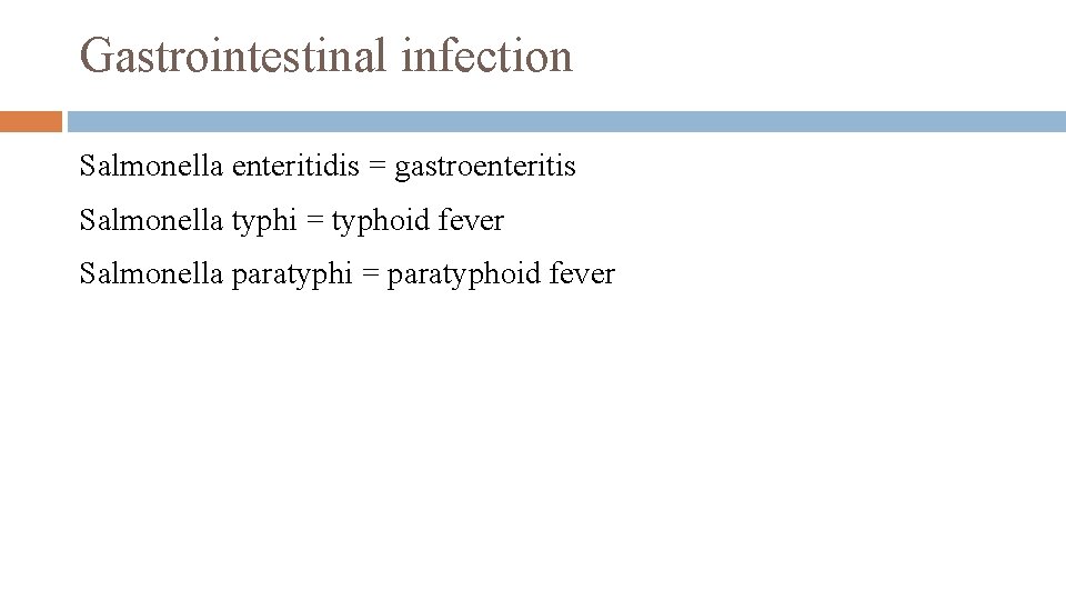 Gastrointestinal infection Salmonella enteritidis = gastroenteritis Salmonella typhi = typhoid fever Salmonella paratyphi =