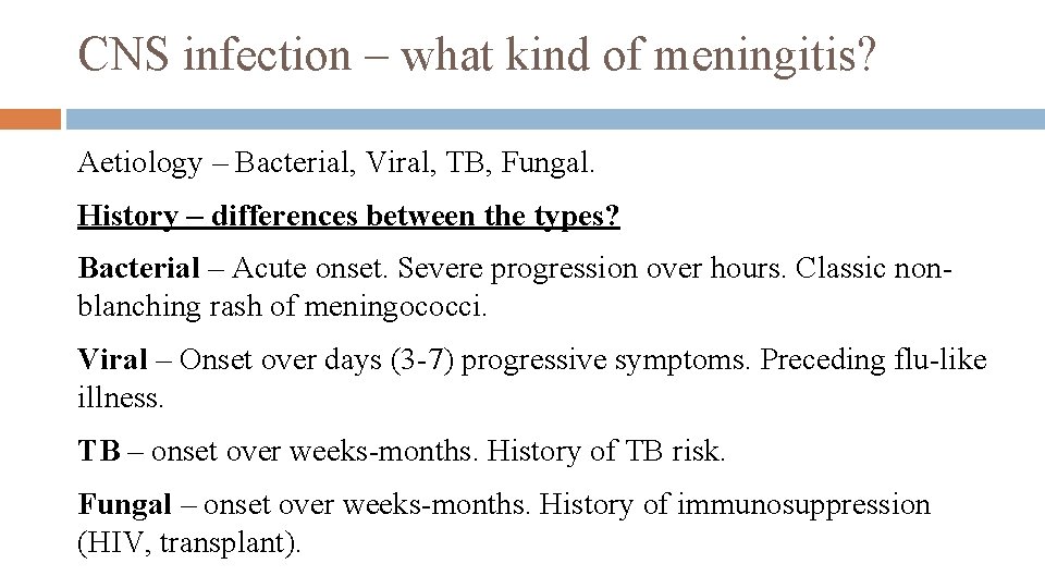 CNS infection – what kind of meningitis? Aetiology – Bacterial, Viral, TB, Fungal. History