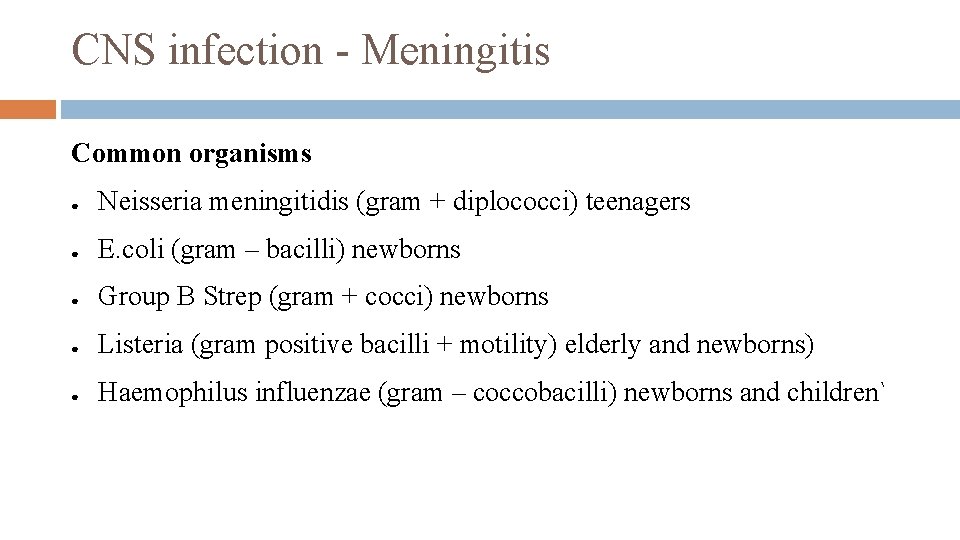 CNS infection - Meningitis Common organisms ● Neisseria meningitidis (gram + diplococci) teenagers ●