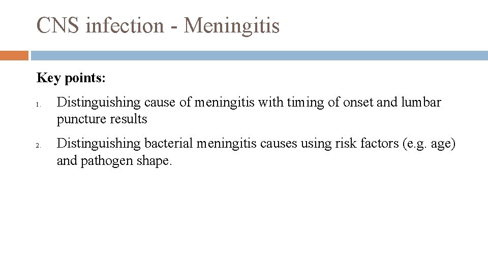 CNS infection - Meningitis Key points: 1. 2. Distinguishing cause of meningitis with timing