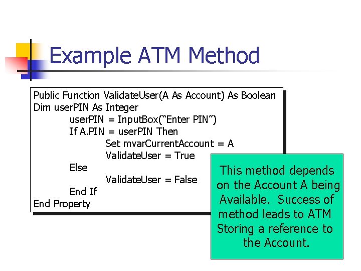 Example ATM Method Public Function Validate. User(A As Account) As Boolean Dim user. PIN Example ATM Method Public Function Validate. User(A As Account) As Boolean Dim user. PIN