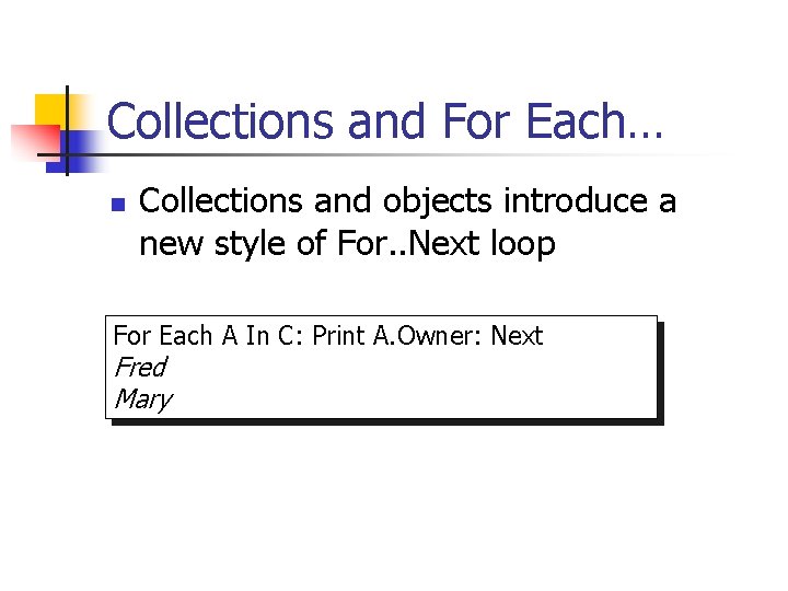 Collections and For Each… n Collections and objects introduce a new style of For.