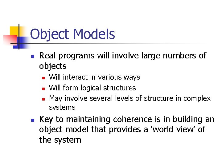 Object Models n Real programs will involve large numbers of objects n n Will