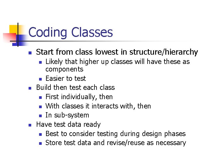 Coding Classes n Start from class lowest in structure/hierarchy Likely that higher up classes