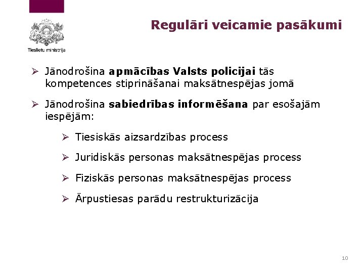 Regulāri veicamie pasākumi Ø Jānodrošina apmācības Valsts policijai tās kompetences stiprināšanai maksātnespējas jomā Ø