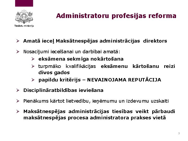 Administratoru profesijas reforma Ø Amatā ieceļ Maksātnespējas administrācijas direktors Ø Nosacījumi iecelšanai un darbībai