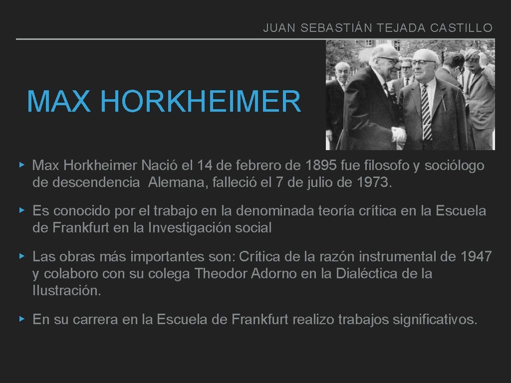JUAN SEBASTIÁN TEJADA CASTILLO MAX HORKHEIMER ▸ Max Horkheimer Nació el 14 de febrero
