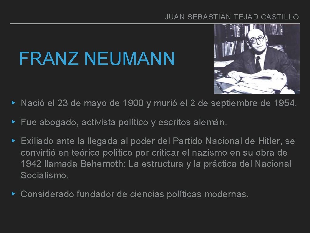 JUAN SEBASTIÁN TEJAD CASTILLO FRANZ NEUMANN ▸ Nació el 23 de mayo de 1900