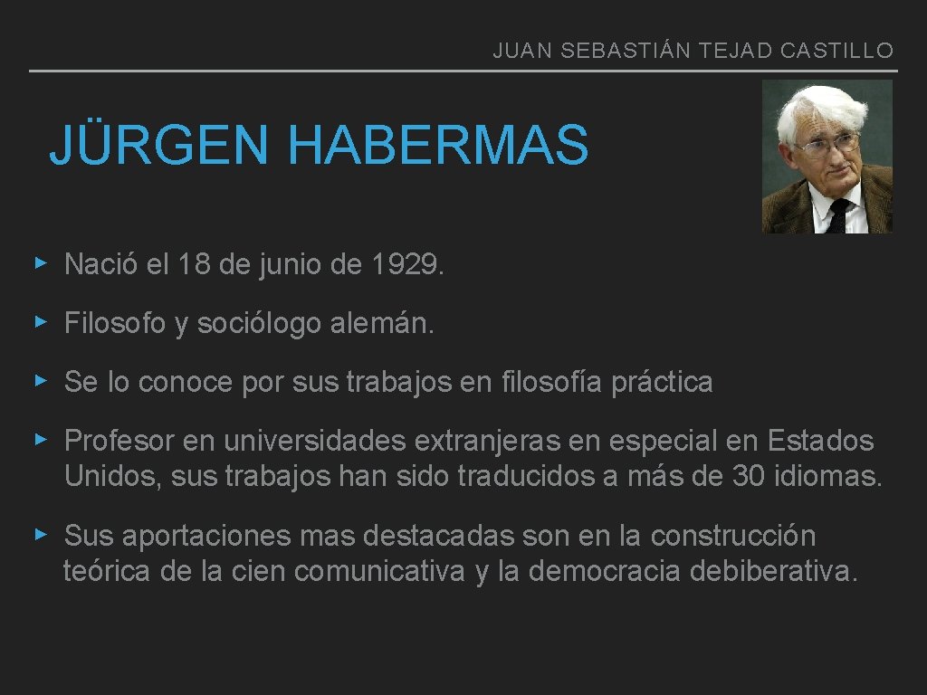 JUAN SEBASTIÁN TEJAD CASTILLO JÜRGEN HABERMAS ▸ Nació el 18 de junio de 1929.