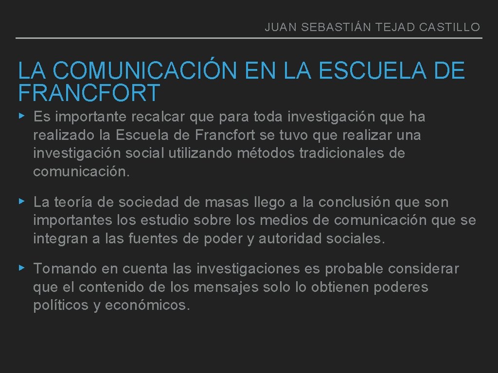 JUAN SEBASTIÁN TEJAD CASTILLO LA COMUNICACIÓN EN LA ESCUELA DE FRANCFORT ▸ Es importante