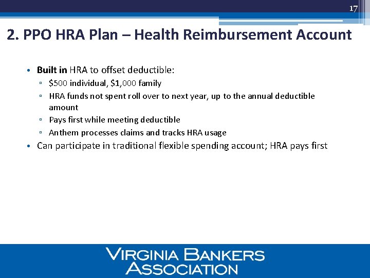 17 2. PPO HRA Plan – Health Reimbursement Account • Built in HRA to