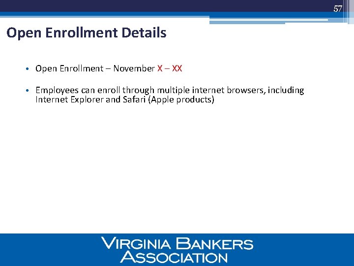 57 Open Enrollment Details • Open Enrollment – November X – XX • Employees