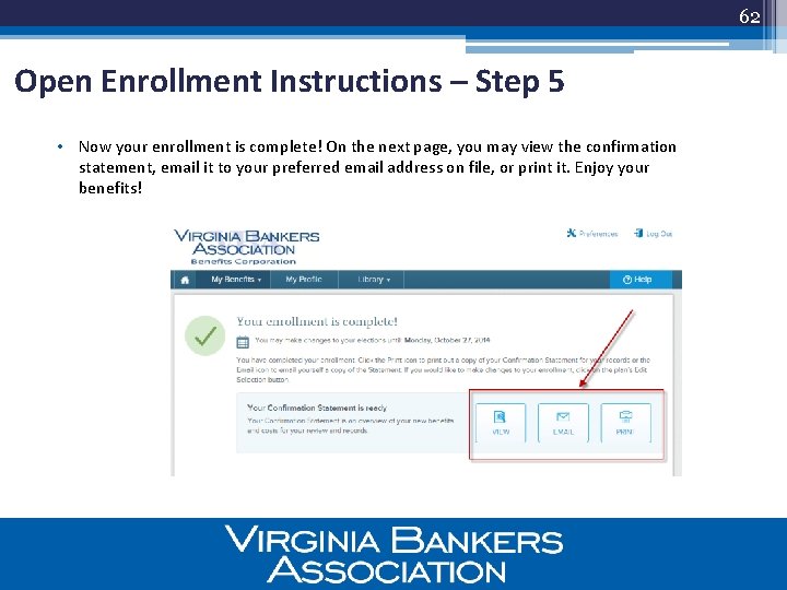 62 Open Enrollment Instructions – Step 5 • Now your enrollment is complete! On