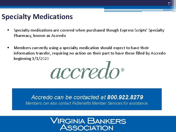 7 Specialty Medications § Specialty medications are covered when purchased though Express Scripts’ Specialty