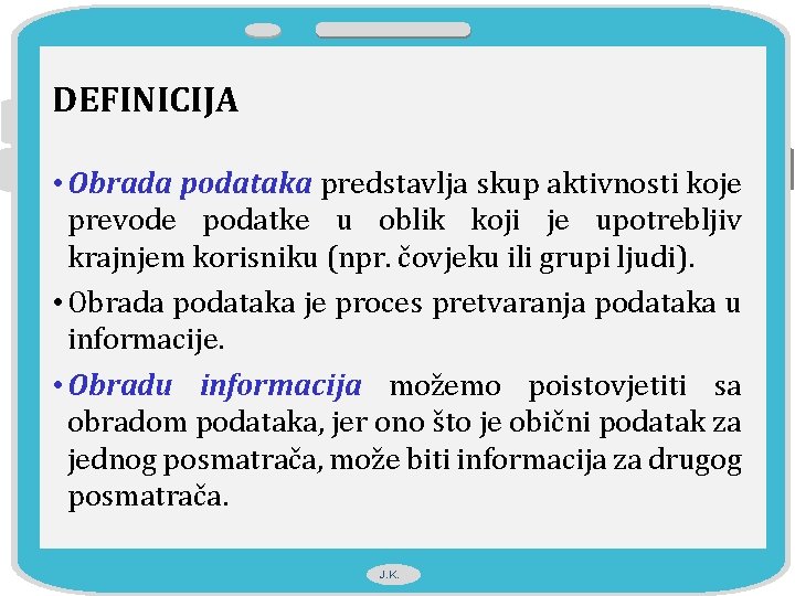 DEFINICIJA • Obrada podataka predstavlja skup aktivnosti koje prevode podatke u oblik koji je