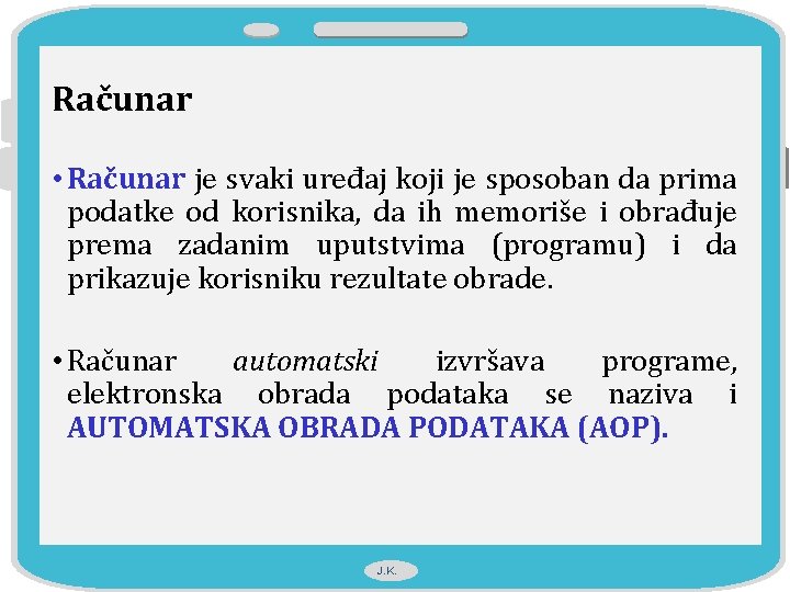 Računar • Računar je svaki uređaj koji je sposoban da prima podatke od korisnika,