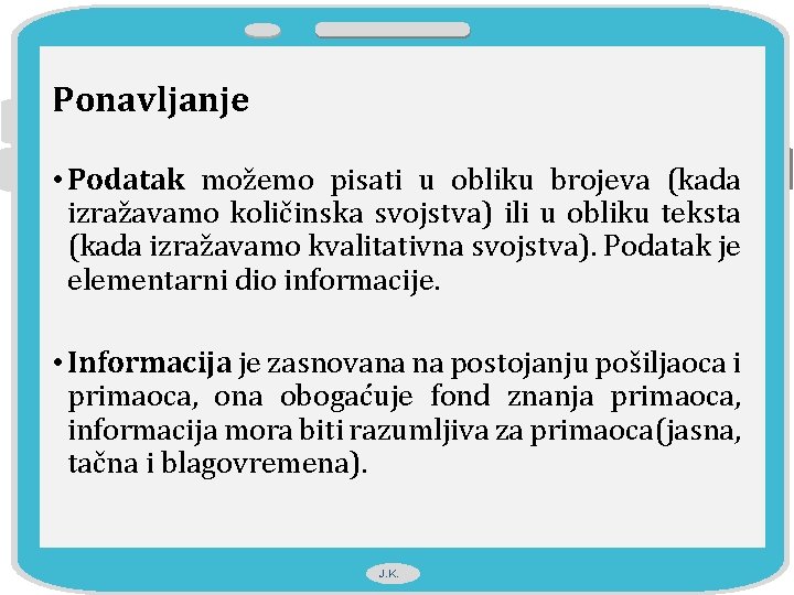 Ponavljanje • Podatak možemo pisati u obliku brojeva (kada izražavamo količinska svojstva) ili u