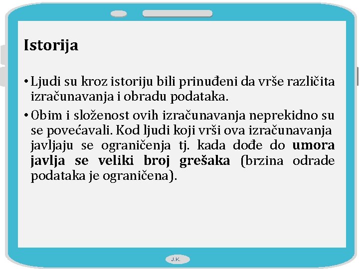 Istorija • Ljudi su kroz istoriju bili prinuđeni da vrše različita izračunavanja i obradu