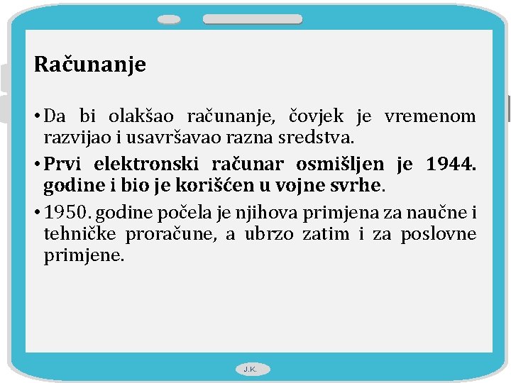 Računanje • Da bi olakšao računanje, čovjek je vremenom razvijao i usavršavao razna sredstva.