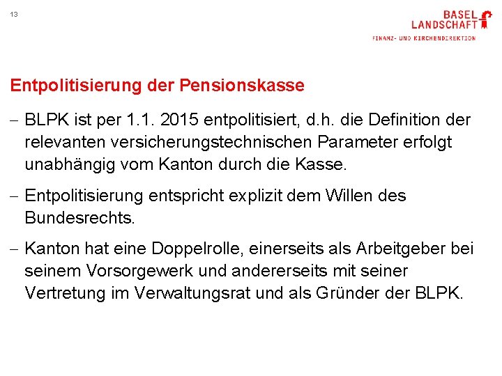 13 Entpolitisierung der Pensionskasse - BLPK ist per 1. 1. 2015 entpolitisiert, d. h.