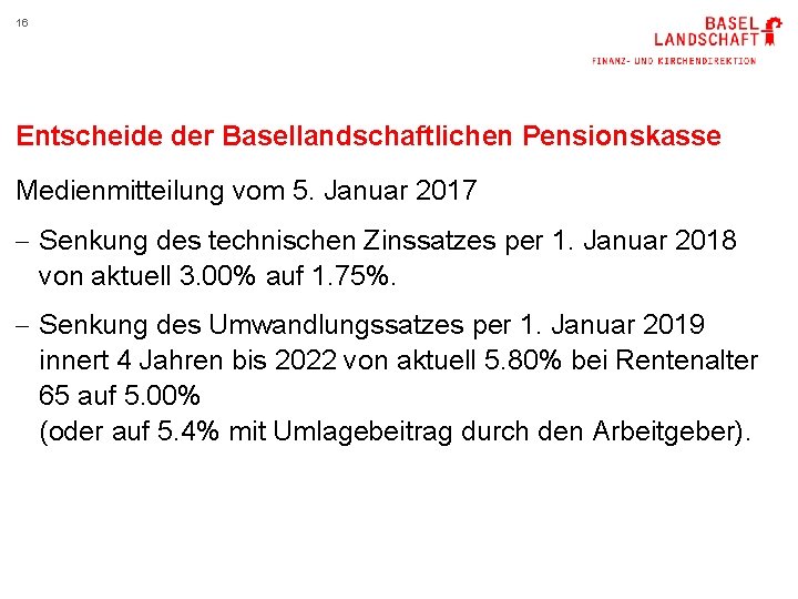 16 Entscheide der Basellandschaftlichen Pensionskasse Medienmitteilung vom 5. Januar 2017 - Senkung des technischen