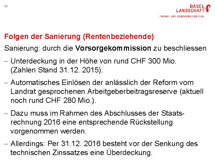 20 Folgen der Sanierung (Rentenbeziehende) Sanierung: durch die Vorsorgekommission zu beschliessen - Unterdeckung in