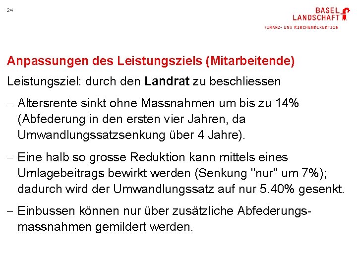 24 Anpassungen des Leistungsziels (Mitarbeitende) Leistungsziel: durch den Landrat zu beschliessen - Altersrente sinkt