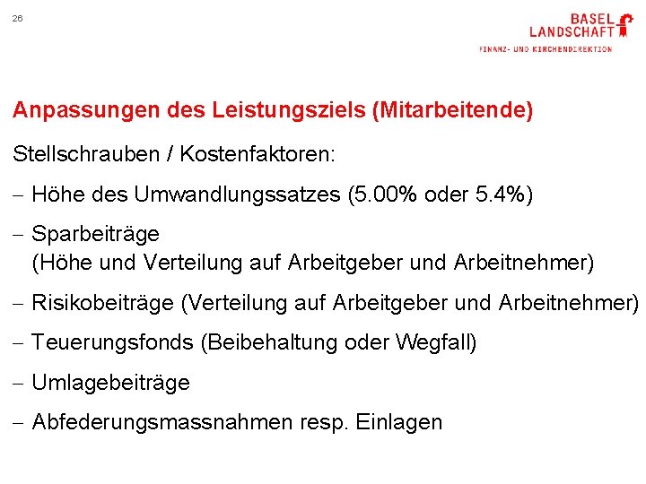 26 Anpassungen des Leistungsziels (Mitarbeitende) Stellschrauben / Kostenfaktoren: - Höhe des Umwandlungssatzes (5. 00%