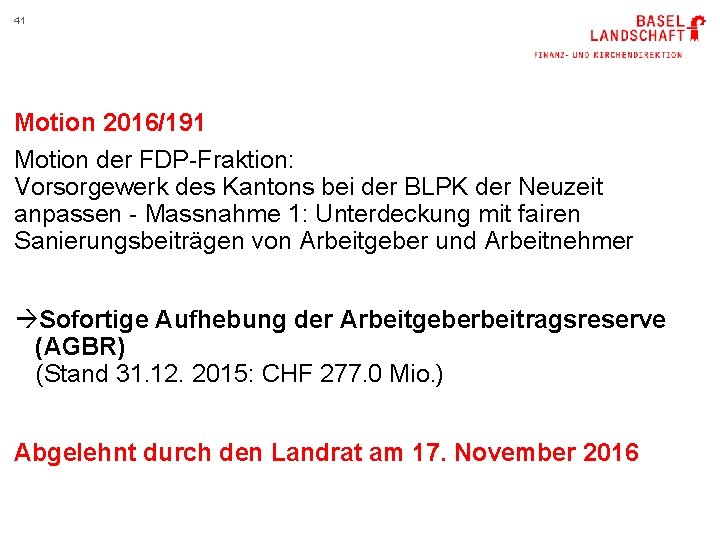 41 Motion 2016/191 Motion der FDP-Fraktion: Vorsorgewerk des Kantons bei der BLPK der Neuzeit