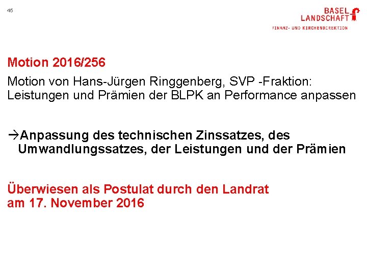45 Motion 2016/256 Motion von Hans-Jürgen Ringgenberg, SVP -Fraktion: Leistungen und Prämien der BLPK