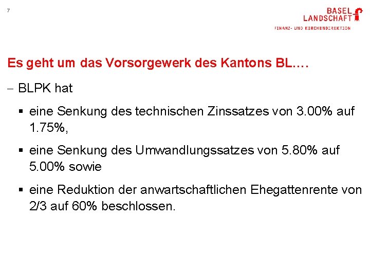 7 Es geht um das Vorsorgewerk des Kantons BL…. - BLPK hat § eine