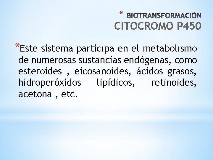 * CITOCROMO P 450 *Este sistema participa en el metabolismo de numerosas sustancias endógenas,