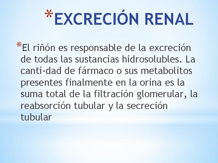 *EXCRECIÓN RENAL *El riñón es responsable de la excreción de todas las sustancias hidrosolubles.