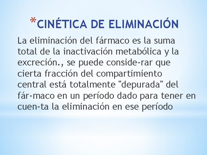 *CINÉTICA DE ELIMINACIÓN La eliminación del fármaco es la suma total de la inactivación