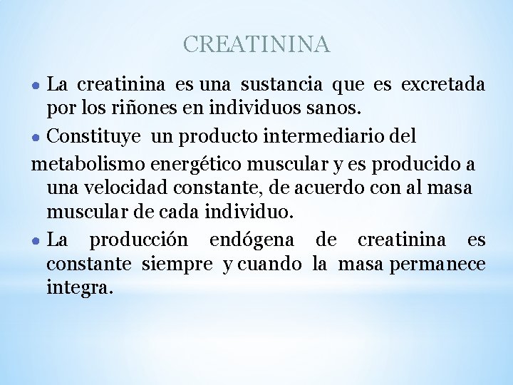 CREATININA ● La creatinina es una sustancia que es excretada por los riñones en