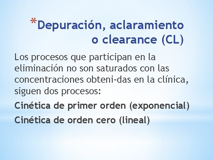 *Depuración, aclaramiento o clearance (CL) Los procesos que participan en la eliminación no son