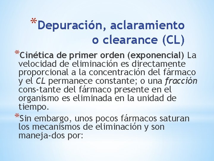 *Depuración, aclaramiento o clearance (CL) *Cinética de primer orden (exponencial) La velocidad de eliminación