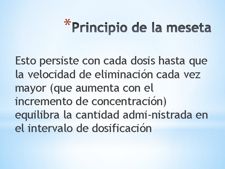 * Esto persiste con cada dosis hasta que la velocidad de eliminación cada vez