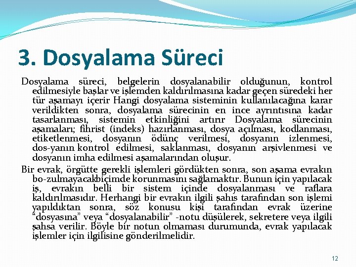 3. Dosyalama Süreci Dosyalama süreci, belgelerin dosyalanabilir olduğunun, kontrol edilmesiyle başlar ve işlemden kaldırılmasına