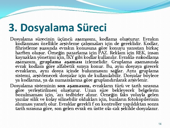 3. Dosyalama Süreci Dosyalama sürecinin üçüncü aşamasını, kodlama oluşturur. Evrakın kodlanması özellikle arşivleme çalışmaları